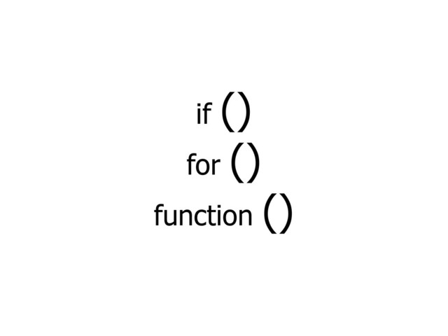if ()
for ()
function ()
