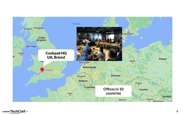 8
Cookpad HQ
UK, Bristol
Ofﬁces in 10
countries
