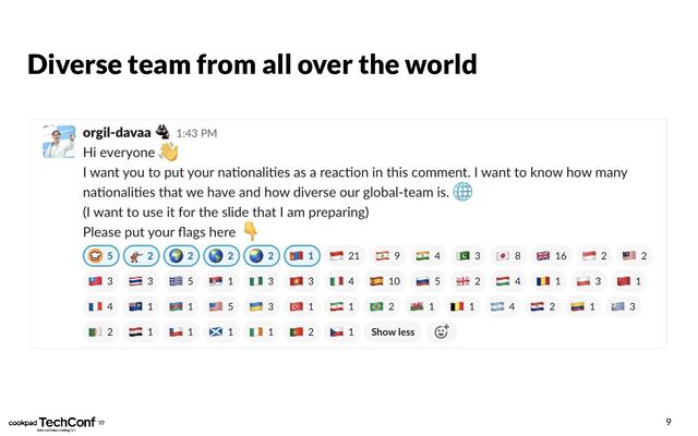 Diverse team from all over the world
9
