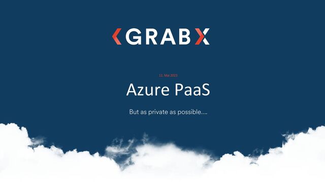 1
1
But as private as possible….
11. Mai 2023
Azure PaaS
