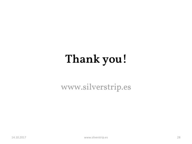 Thank you!
www.silverstrip.es
14.10.2017 www.silverstrip.es 28
