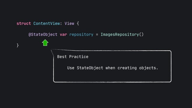 struct ContentView: View {

@StateObject var repository = ImagesRepository()

}
Best Practice
Use StateObject when creating objects.
