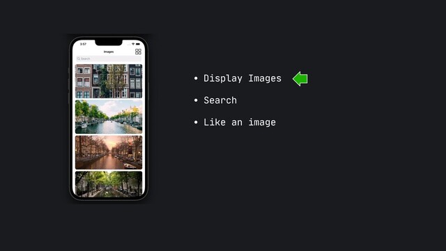 • Display Images

• Search

• Like an image
