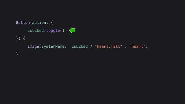 Button(action: {

isLiked.toggle()

}) {

Image(systemName: isLiked ? "heart.fill" : "heart")

}

