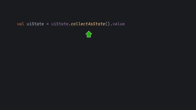 val uiState = uiState.collectAsState().value

