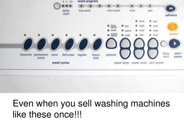 Even when you sell washing machines
like these once!!!
