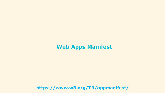 Web Apps Manifest
https://www.w3.org/TR/appmanifest/
