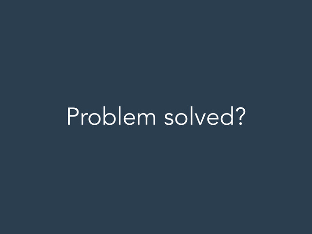 Problem solved?

