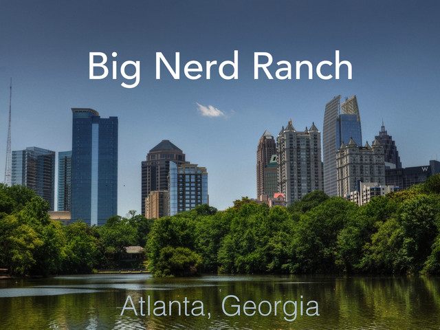 Big Nerd Ranch
Atlanta, Georgia
