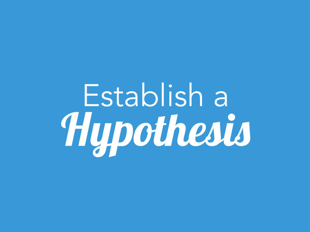 Establish a
Hypothesis
