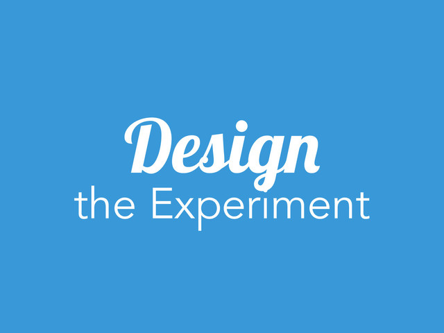 Design
the Experiment
