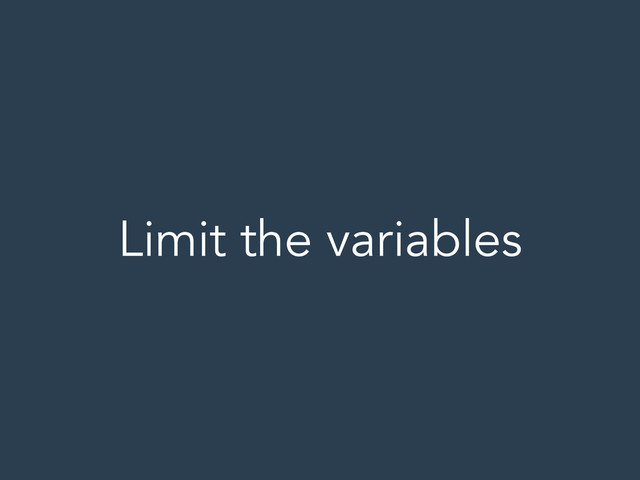 Limit the variables
