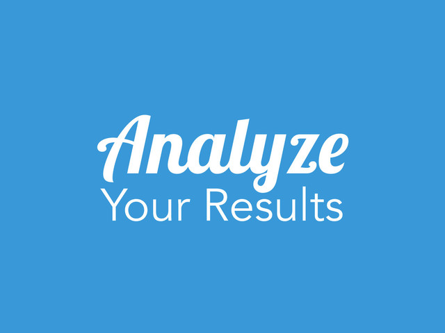 Analyze
Your Results
