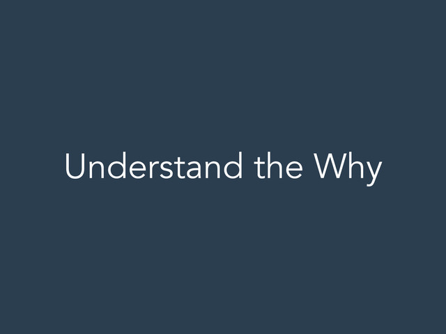 Understand the Why

