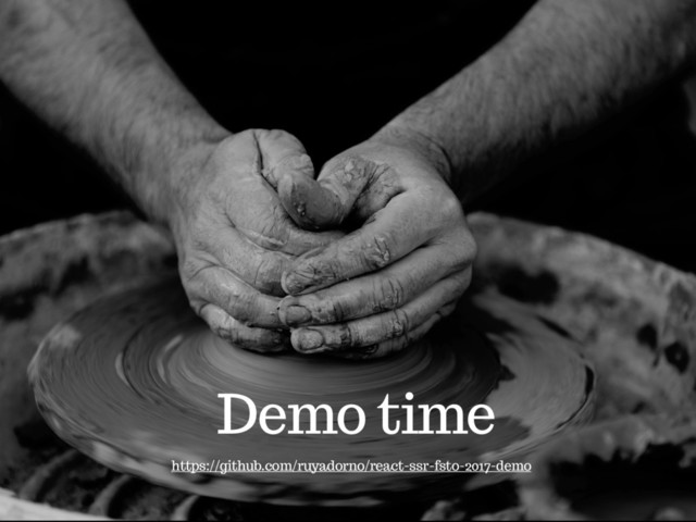 Demo time
https://github.com/ruyadorno/react-ssr-fsto-2017-demo
