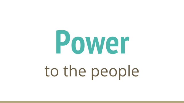 Power
to the people
