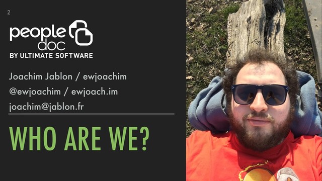 WHO ARE WE?
2
Joachim Jablon / ewjoachim
@ewjoachim / ewjoach.im
joachim@jablon.fr
