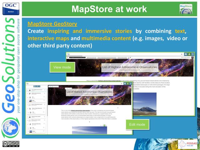 MapStore at work
MapStore GeoStory
Create inspiring and immersive stories by combining text,
interactive maps and multimedia content (e.g. images, video or
other third party content)
View mode
Edit mode

