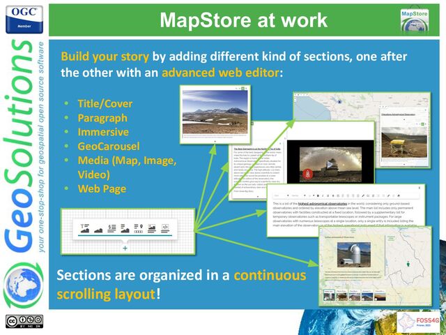 MapStore at work
Build your story by adding different kind of sections, one after
the other with an advanced web editor:
• Title/Cover
• Paragraph
• Immersive
• GeoCarousel
• Media (Map, Image,
Video)
• Web Page
Sections are organized in a continuous
scrolling layout!
