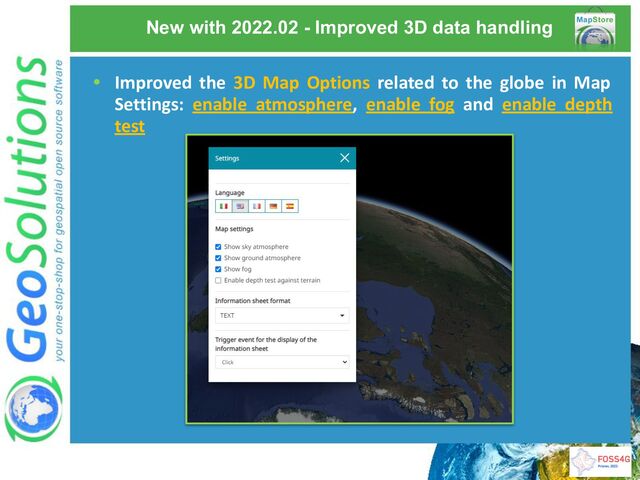 New with 2022.02 - Improved 3D data handling
• Improved the 3D Map Options related to the globe in Map
Settings: enable atmosphere, enable fog and enable depth
test
