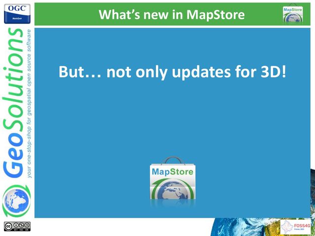 What’s new in MapStore
But… not only updates for 3D!
