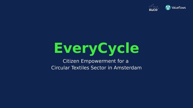Citizen Empowerment for a
Circular Textiles Sector in Amsterdam
EveryCycle
