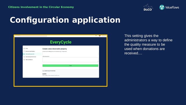 Citizens Involvement in the Circular Economy
This setting gives the
administrators a way to define
the quality measure to be
used when donations are
received....
Configuration application
