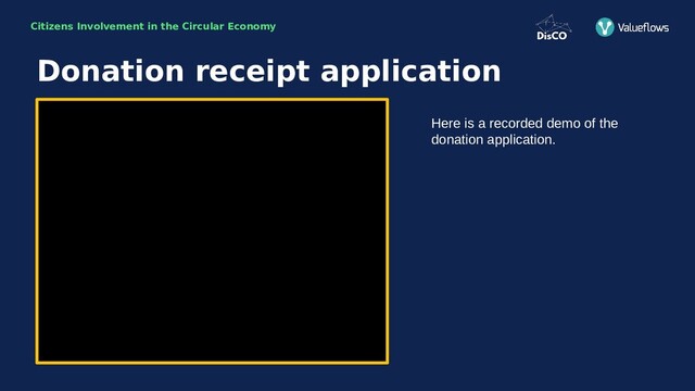 Citizens Involvement in the Circular Economy
Here is a recorded demo of the
donation application.
Donation receipt application
