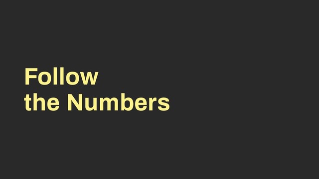 Follow
the Numbers
