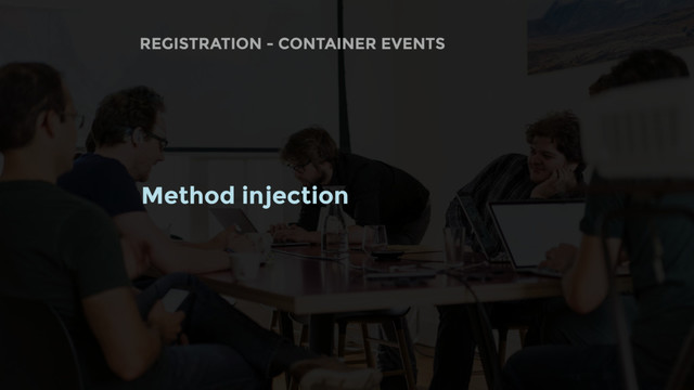 REGISTRATION - CONTAINER EVENTS
Method injection
