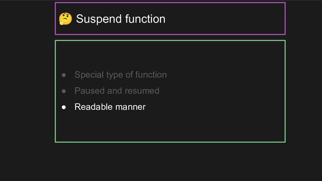 ● Special type of function
● Paused and resumed
● Readable manner
🤔 Suspend function
