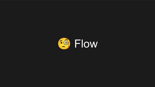 🧐 Flow
