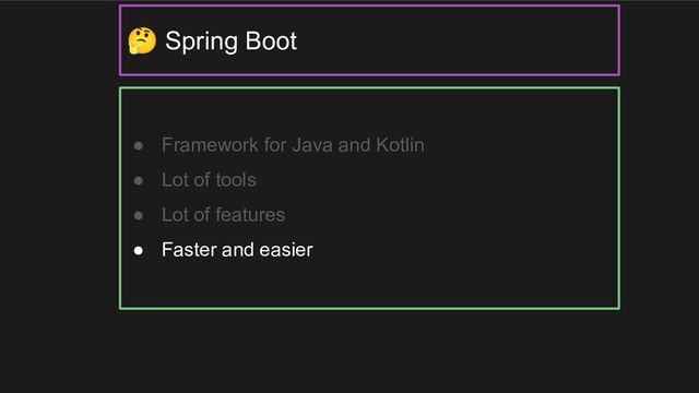 ● Framework for Java and Kotlin
● Lot of tools
● Lot of features
● Faster and easier
🤔 Spring Boot
