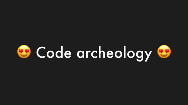  Code archeology 
