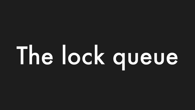 The lock queue

