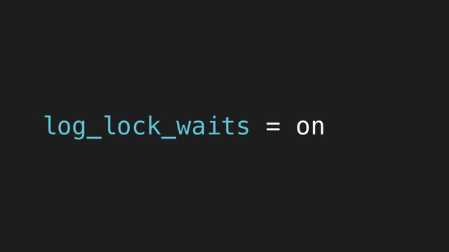 log_lock_waits = on
