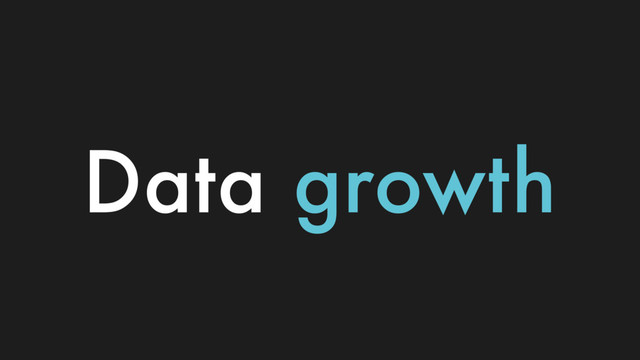 Data growth
