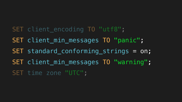 SET client_encoding TO "utf8";
SET client_min_messages TO "panic";
SET standard_conforming_strings = on;
SET client_min_messages TO "warning";
SET time zone "UTC";
