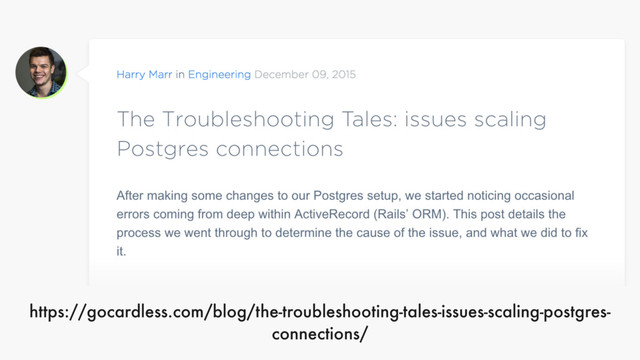 https://gocardless.com/blog/the-troubleshooting-tales-issues-scaling-postgres-
connections/
