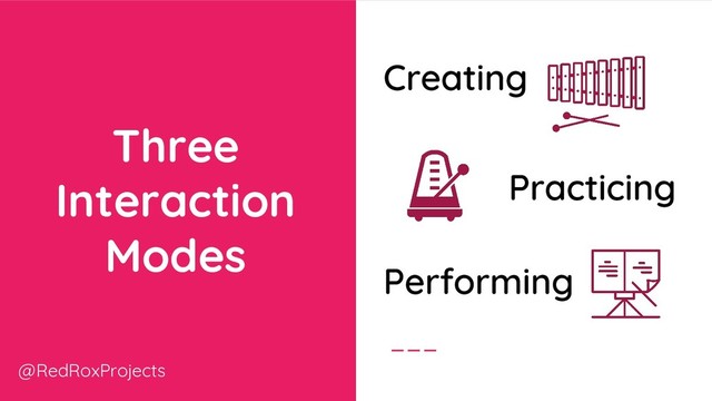 Three
Interaction
Modes
@RedRoxProjects
