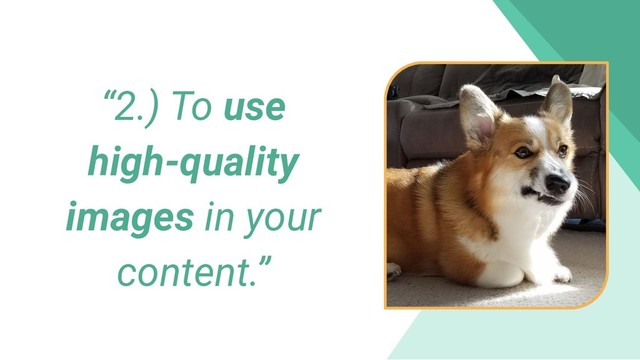 “2.) To use
high-quality
images in your
content.”
