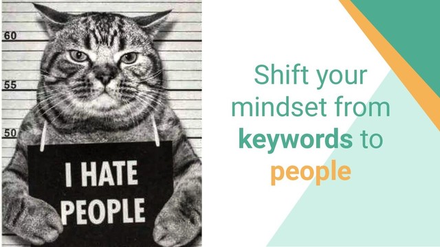 Shift your
mindset from
keywords to
people
