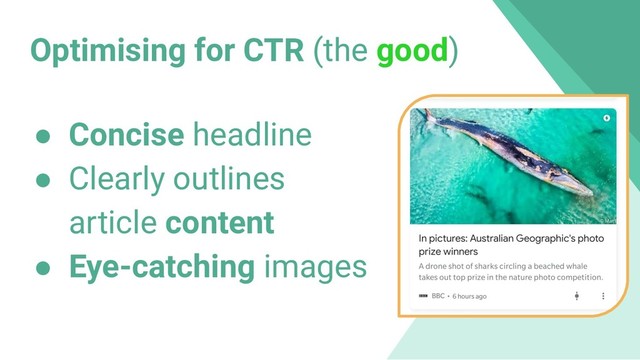 Optimising for CTR (the good)
● Concise headline
● Clearly outlines
article content
● Eye-catching images
