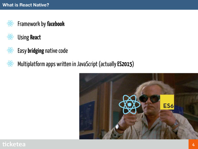 Framework by facebook
Using React
Easy bridging native code
Multiplatform apps written in JavaScript (actually ES2015)
What is React Native?
4
