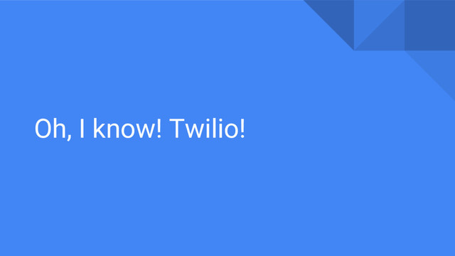 Oh, I know! Twilio!
