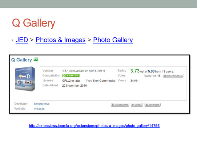 Q Gallery
•  JED > Photos & Images > Photo Gallery 
http://extensions.joomla.org/extensions/photos-a-images/photo-gallery/14756
