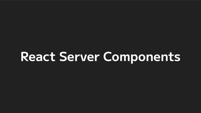 React Server Components
