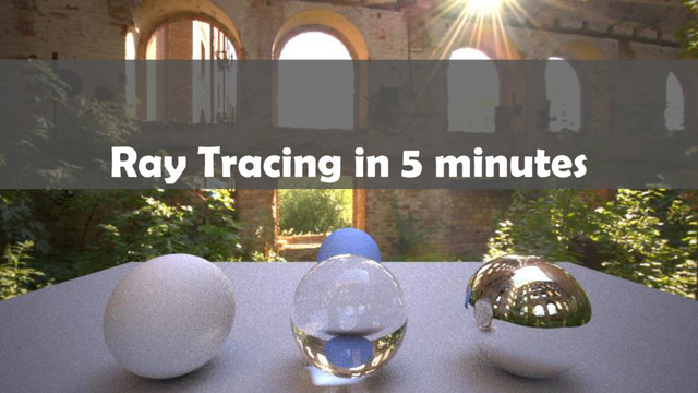 Ray Tracing in 5 minutes
