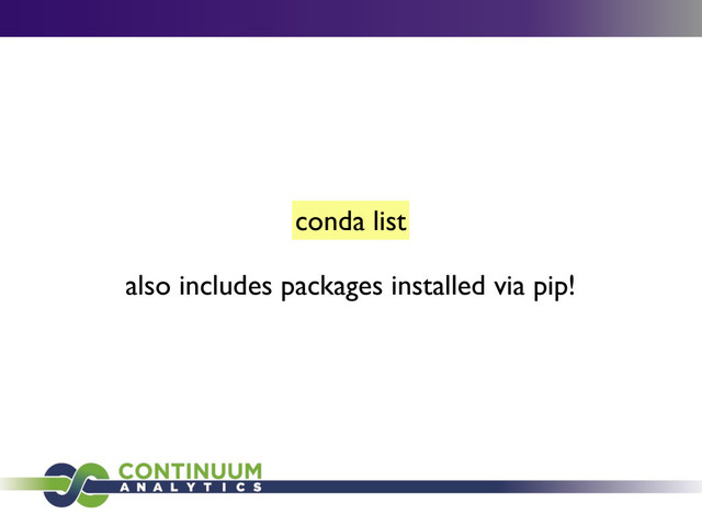 conda list
also includes packages installed via pip!
