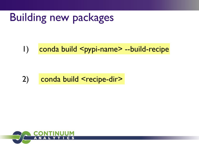 conda build  --build-recipe
Building new packages
1)
2) conda build 
